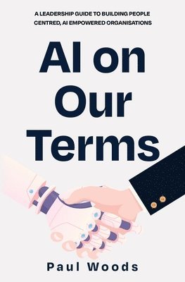 Paul Woods - AI on Our Terms, Häftad
