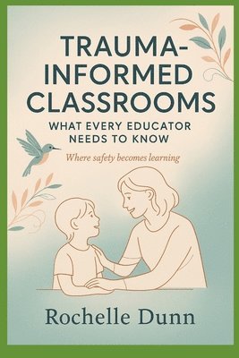 Rochelle Dunn - Trauma Informed Classrooms, Häftad