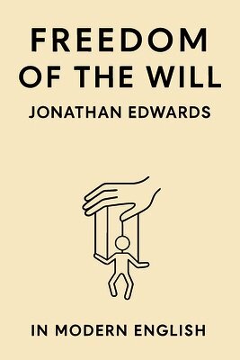Freedom of the Will (In Modern English)