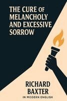 Baxter, Johanson - Cure of Melancholy and Excessive Sorrow (In Modern English), Häftad