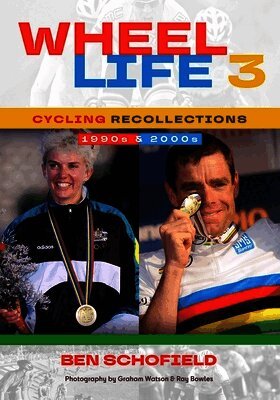 Ben J Schofield - Wheel Life 3 - Cycling Recollections of the 1990s and 2000s, Häftad