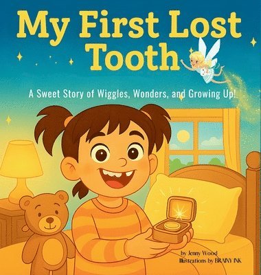 Jenny Wood - My First Lost Tooth: A Sweet Story of Wiggles, Wonders, and Growing Up!, Inbunden
