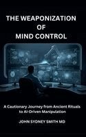 John Sydney Smith - Weaponization of Mind Control, Inbunden