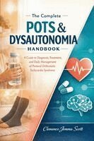 Clemence Jemma Scott - The Complete POTS & Dysautonomia Handbook: A Guide to Diagnosis, Treatment, and Daily Management of Postural Orthostatic Tachycardia Syndrome, Häftad