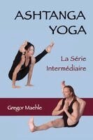 Gregor Maehle - Ashtanga yoga - La Série Intermédiaire, Häftad