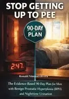 Ronald Nimrod Olvera - Stop Getting Up to Pee: The Evidence-Based 90-Day Plan for Men with Benign Prostatic Hyperplasia (BPH) and Nighttime Urination, Häftad. Tillgänglighet: Lägg i varukorg