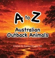 Andrew D Hill - A to Z Australian Outback Animals, Inbunden