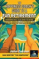 John Zakour - Happiness Coach's Guide to a Fun Retirement, Häftad