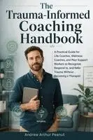 Andrew Arthur Peanut - Trauma-Informed Coaching Handbook, Häftad. Tillgänglighet: Lägg i varukorg