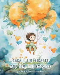 bokomslag Sarah, the giraffe and Tim, the rooster - Poetry balloons for kids