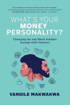 Vanile Makwakwa - What's Your Money Personality?: Changing the way Black families manage their finances, Häftad