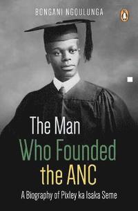 bokomslag The Man Who Founded the ANC