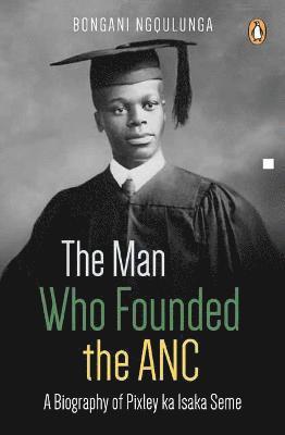 The Man Who Founded the ANC 1