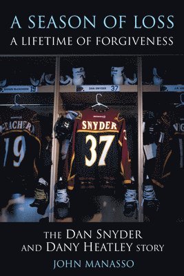 bokomslag A Season of Loss, a Lifetime of Forgiveness: The Dan Snyder and Dany Heatley Story