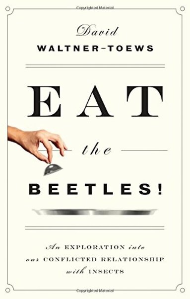 David Waltner-Toews - Eat the Beetles!, Häftad