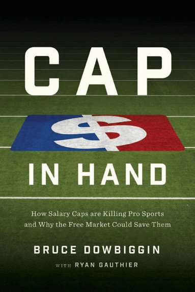 Bruce Dowbiggin, Ryan Gauthier - Cap in Hand, Inbunden