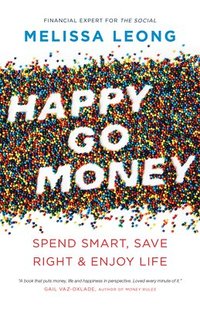 bokomslag Happy Go Money: Spend Smart, Save Right and Enjoy Life