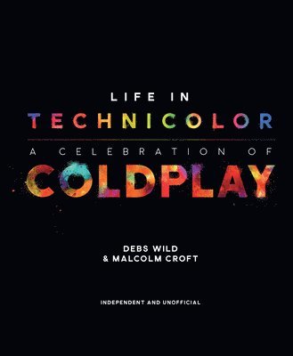 Debs Wild, Malcom Croft - Life in Technicolor: A Celebration of Coldplay, Inbunden