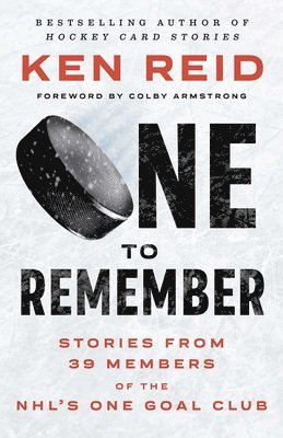 One to Remember: Stories from 39 Members of the Nhl's One Goal Club
