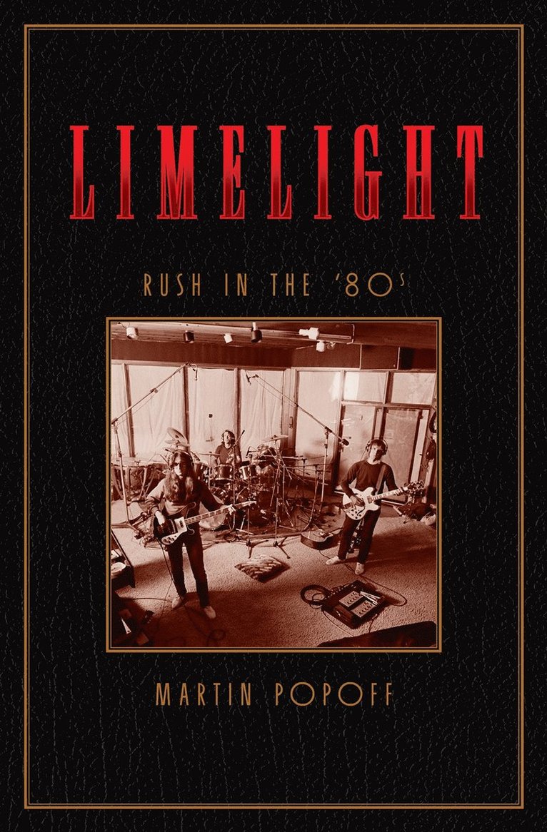 Martin Popoff - Limelight: Rush in the '80s, Inbunden