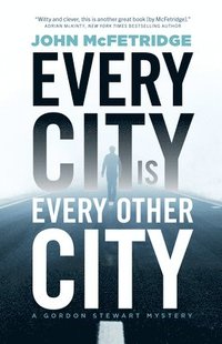 bokomslag Every City Is Every Other City: A Gordon Stewart Mystery