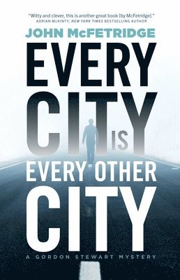 Every City Is Every Other City: A Gordon Stewart Mystery 1