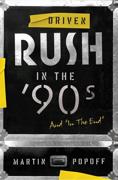 Martin Popoff - Driven: Rush in the 90s and In the End, Häftad