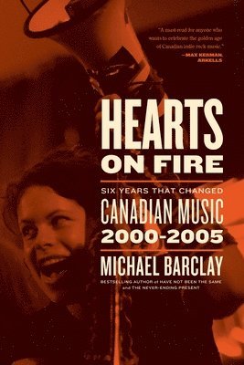 bokomslag Hearts on Fire: Six Years That Changed Canadian Music 2000-2005