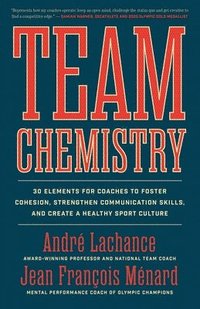 bokomslag Team Chemistry: 30 Elements for Coaches to Foster Cohesion, Strengthen Communication Skills, and Create a Healthy Sport Culture