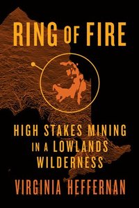 bokomslag Ring of Fire: High-Stakes Mining in a Lowlands Wilderness