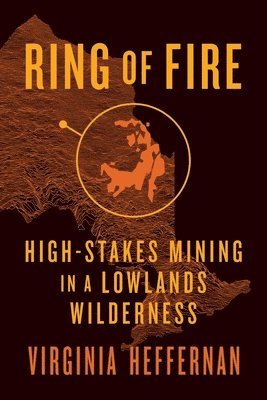 bokomslag Ring of Fire: High-Stakes Mining in a Lowlands Wilderness