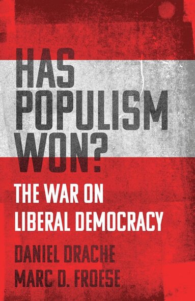 Daniel Drache, Marc D. Froese - Has Populism Won?, Häftad
