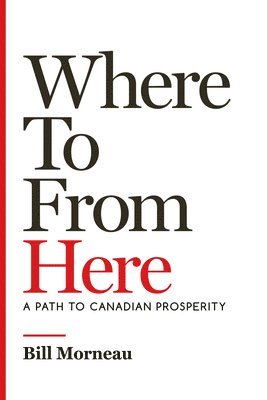 Where to from Here: A Path to Canadian Prosperity 1