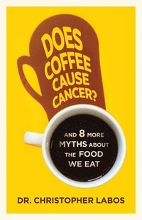 bokomslag Does Coffee Cause Cancer?: And 8 More Myths about the Food We Eat