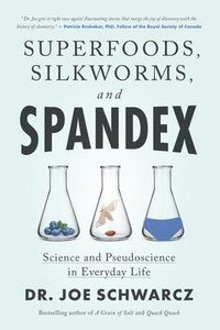 bokomslag Superfoods, Silkworms, and Spandex: Science and Pseudoscience in Everyday Life