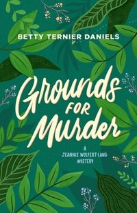 bokomslag Grounds for Murder: A Jeannie Wolfert-Lang Mystery