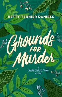 bokomslag Grounds for Murder: A Jeannie Wolfert-Lang Mystery