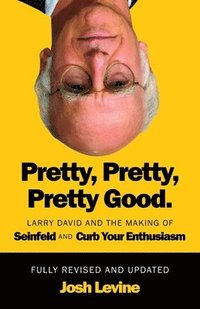 bokomslag Pretty, Pretty, Pretty Good: Larry David and the Making of Seinfeld and Curb Your Enthusiasm, Fully Revised and Updated