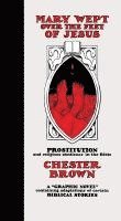 Chester Brown - Mary Wept Over the Feet of Jesus, Inbunden