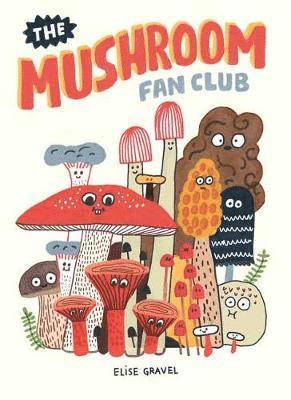 Elise Gravel - Mushroom Fan Club, Inbunden