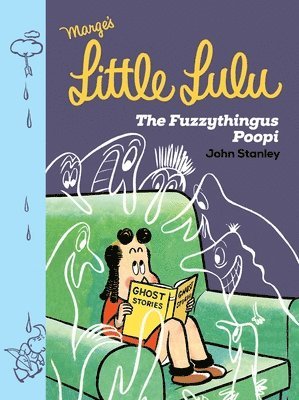 John Stanley - Little Lulu: The Fuzzythingus Poopi, Inbunden