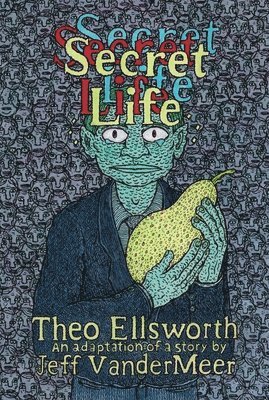 Theo Ellsworth, Jeff VanderMeer - Secret Life, Inbunden
