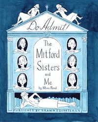 bokomslag Do Admit: The Mitford Sisters and Me