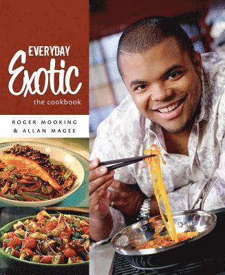 Roger Mooking, Allan Magee - Everyday Exotic: The Cookbook, Häftad