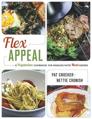 Pat Crocker, Nettie Cronish - Flex Appeal: A Vegetarian Cookbook for Families with Meat-Eaters, Häftad