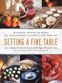 bokomslag Setting a Fine Table: Historic Desserts and Drinks from the Officers' Kitchens at Fort York