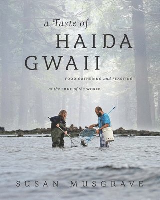 A Taste of Haida Gwaii: Food Gathering and Feasting at the Edge of the World