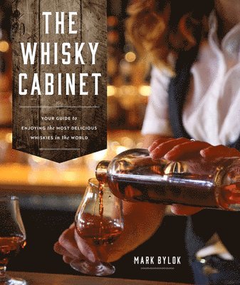 The Whisky Cabinet: Your Guide to Enjoying the Most Delicious Whiskies in the World