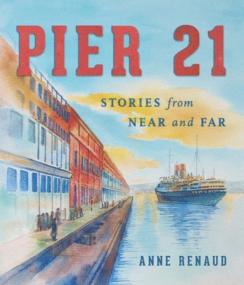 Anne Renaud - Pier 21: Stories from Near and Far, Häftad
