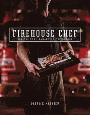 Patrick Mathieu - Firehouse Chef: Favourite Recipes from Canada's Firefighters, Häftad. Tillgänglighet: Lägg i varukorg